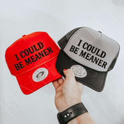 I Could Be Meaner Trucker Hat | trucker hat | I Could Be Meaner Trucker Hat