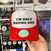 I'm Only Having One Hat | trucker hat | I'm Only Having One Hat