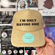 I'm Only Having One Hat | trucker hat | I'm Only Having One Hat