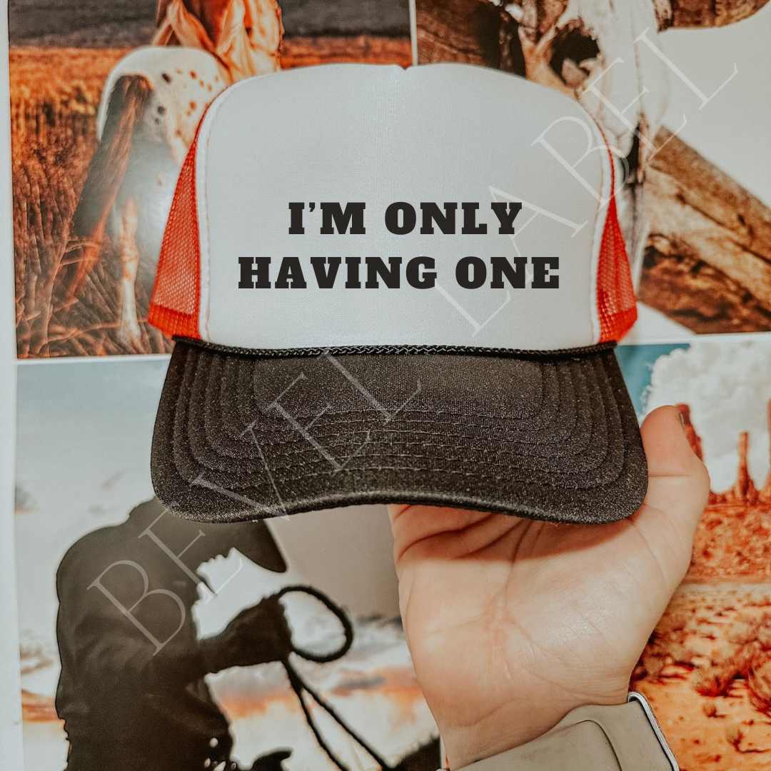 I'm Only Having One Hat | trucker hat | I'm Only Having One Hat