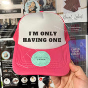 I'm Only Having One Hat | trucker hat | I'm Only Having One Hat