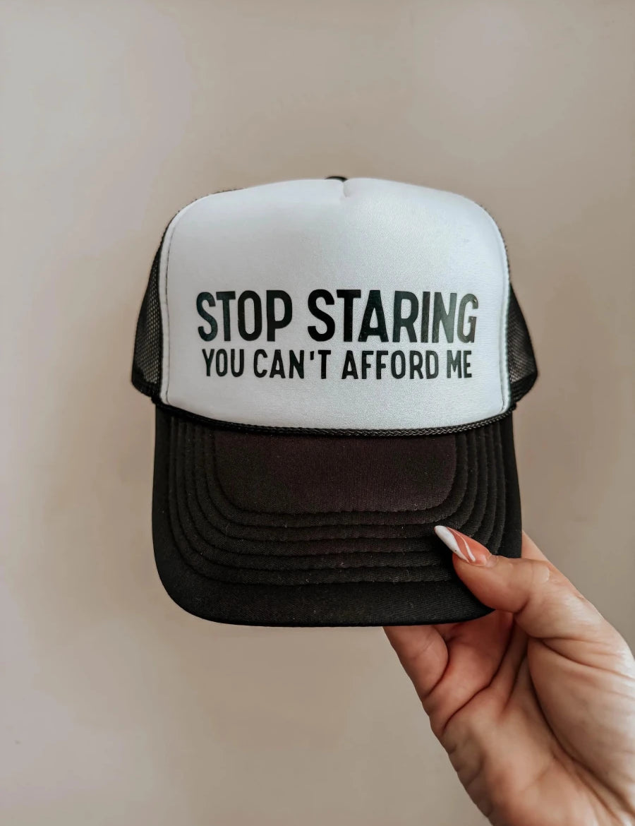 Stop Staring You Can't Afford Me Trucker Hat | trucker hat | Stop Staring You Can't Afford Me Trucker Hat