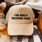 I'm Only Having One Hat - trucker hat