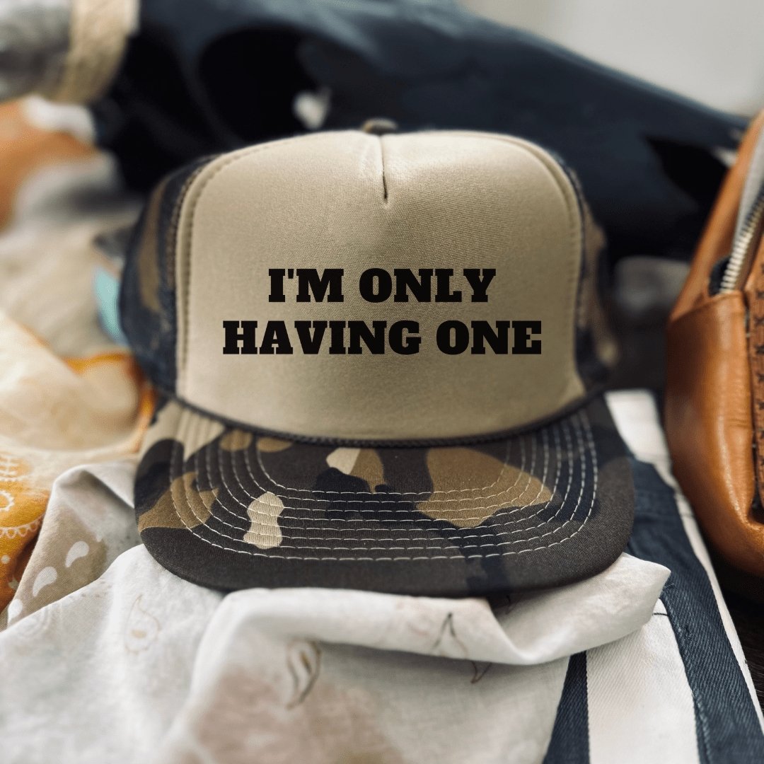 I'm Only Having One Hat - trucker hat