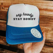 Say Howdy, Stay Rowdy Hat | trucker hat |