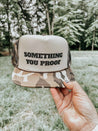 Something You Proof Hat - trucker hat