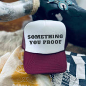 Something You Proof Hat | trucker hat |