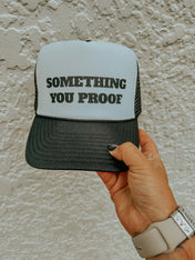 Something You Proof Hat | trucker hat |