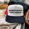 Something You Proof Hat - trucker hat