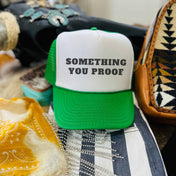 Something You Proof Hat | trucker hat |
