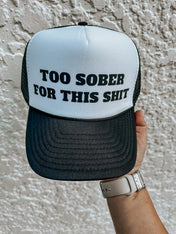 Too Sober For This Hat | trucker hat |