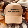 Too Sober For This Hat - trucker hat