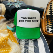 Too Sober For This Hat | trucker hat |