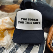Too Sober For This Hat | trucker hat |