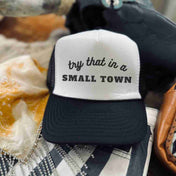 Try that in a small town hat | trucker hat | Try that in a small town hat - trucker hat