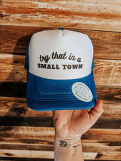 Try that in a small town hat | trucker hat |